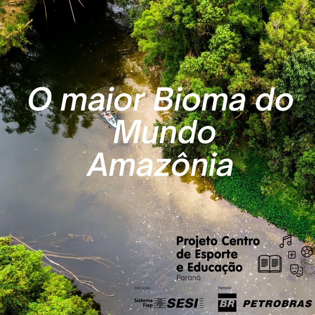 O maior Bioma do Mundo - Amaznia